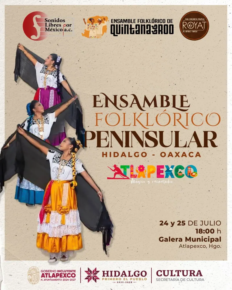 Cartel del Ensamble Folklórico Peninsular, Hidalgo–Oaxaca, con el Ensamble Folklórico de Quintana Roo y la ROYAT: 24 y 25 de julio, 18:00 h, Galera Municipal de Atlapexco, Hidalgo. Tres bailarinas con rebozo y trajes de Oaxaca